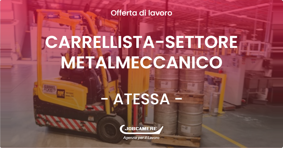 OFFERTA LAVORO - CARRELLISTA-SETTORE METALMECCANICO - ATESSA (CH)