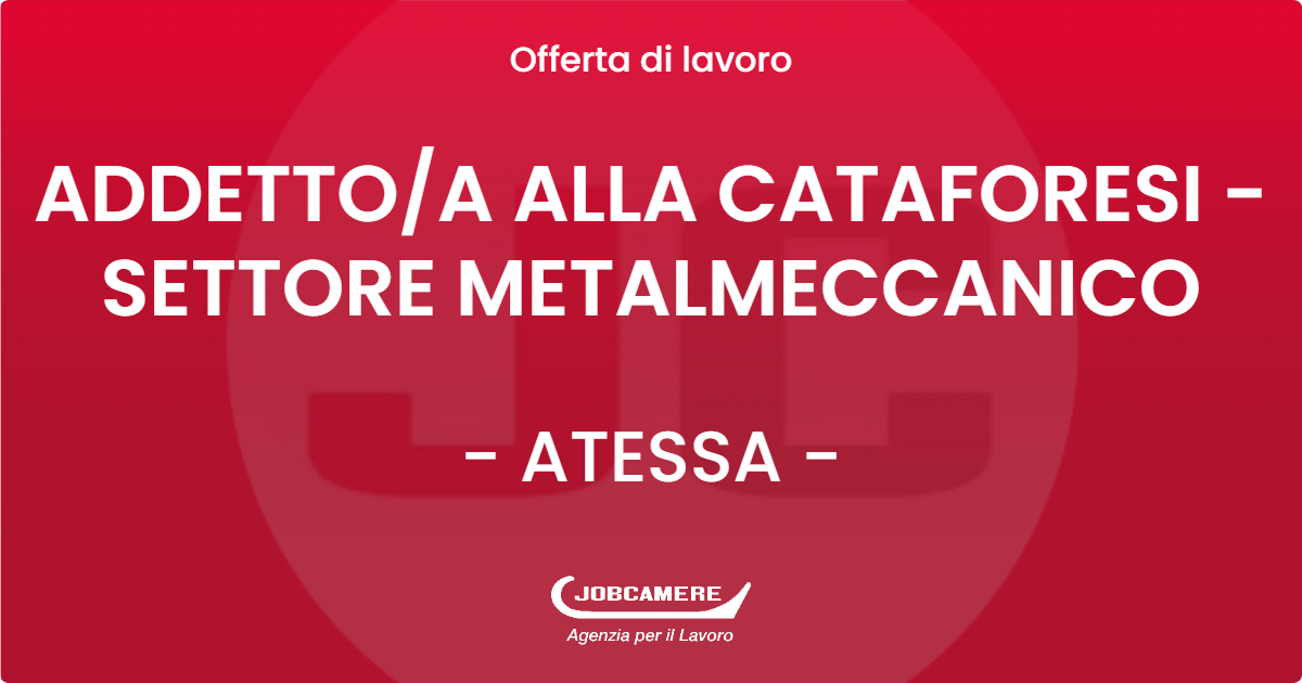 OFFERTA LAVORO - ADDETTO/A ALLA CATAFORESI - SETTORE METALMECCANICO - ATESSA (CH)