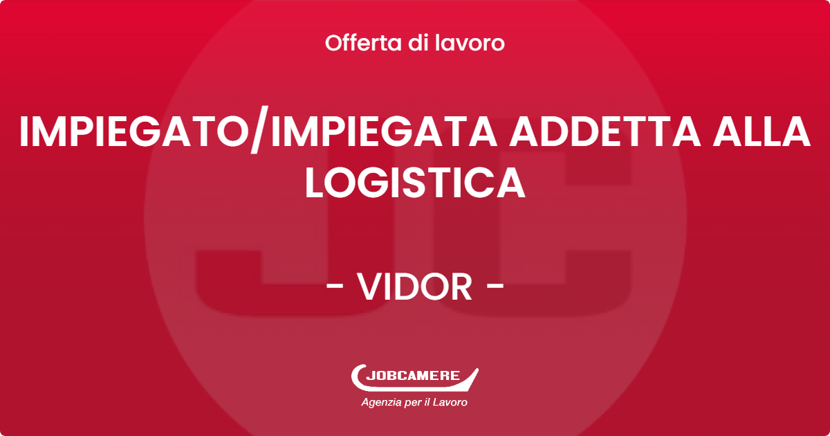 OFFERTA LAVORO - IMPIEGATO/IMPIEGATA ADDETTA ALLA LOGISTICA - VIDOR (TV)