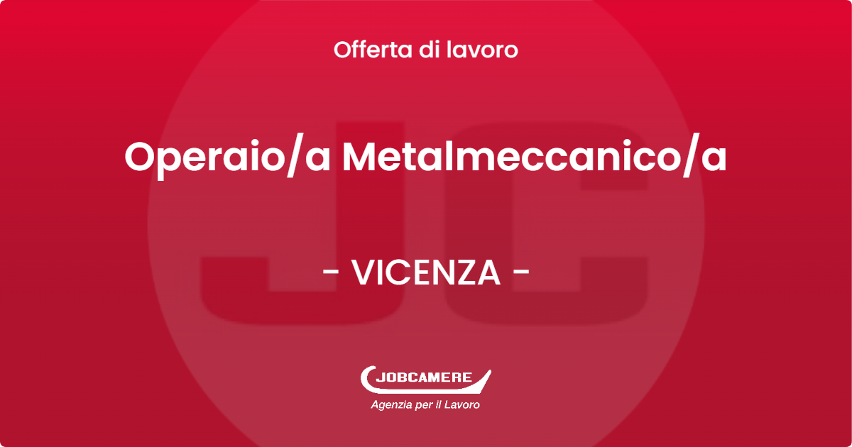 OFFERTA LAVORO - Operaio/a Metalmeccanico/a - VICENZA (VI)