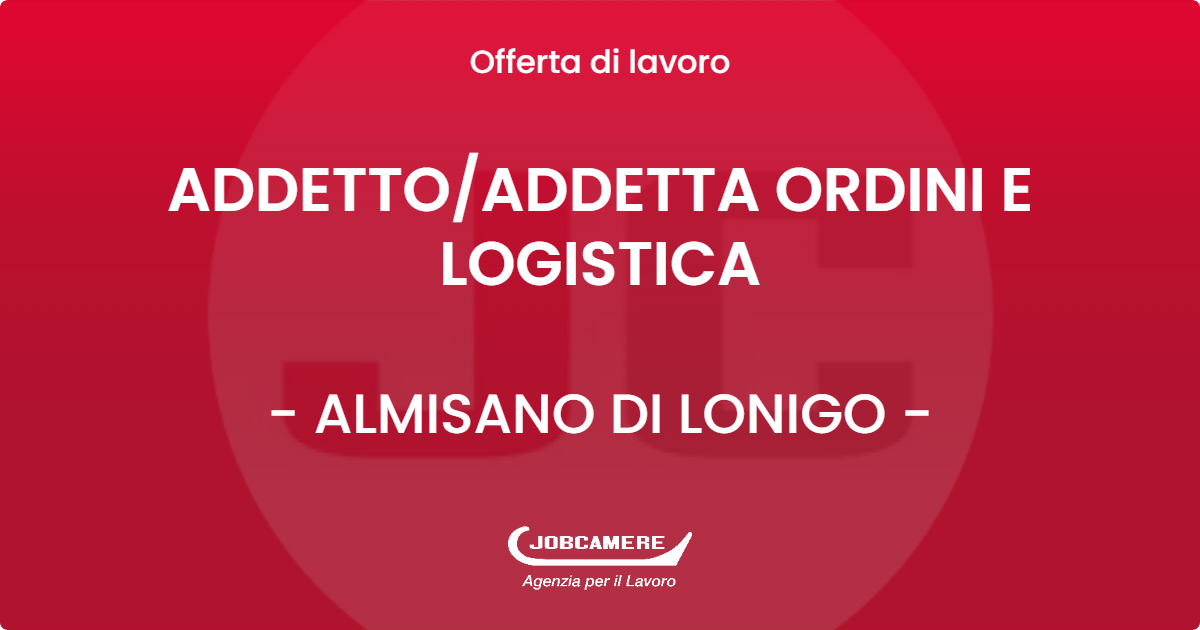 OFFERTA LAVORO - ADDETTO/ADDETTA ORDINI E LOGISTICA - ALMISANO DI LONIGO (VI)
