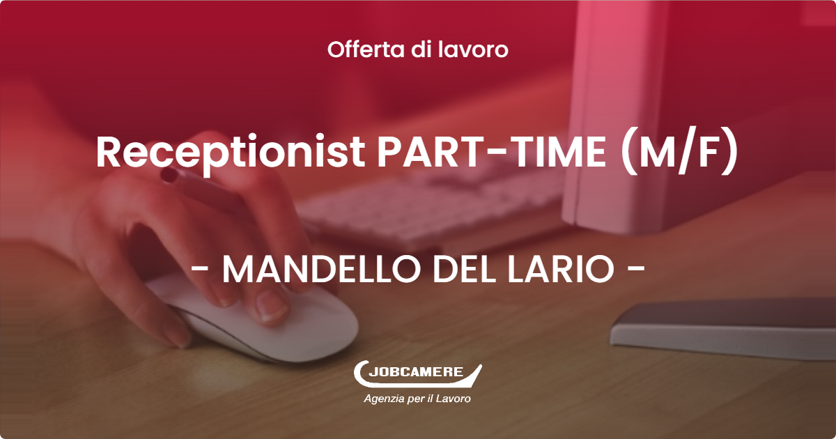 OFFERTA LAVORO - Receptionist PART-TIME (M/F) - MANDELLO DEL LARIO (LC)