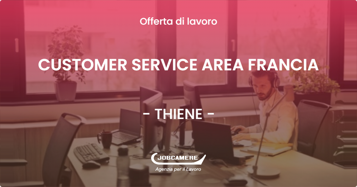 OFFERTA LAVORO - CUSTOMER SERVICE AREA FRANCIA - THIENE (VI)