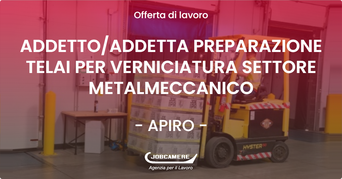 OFFERTA LAVORO - ADDETTO/ADDETTA PREPARAZIONE TELAI PER VERNICIATURA SETTORE METALMECCANICO - APIRO (MC)