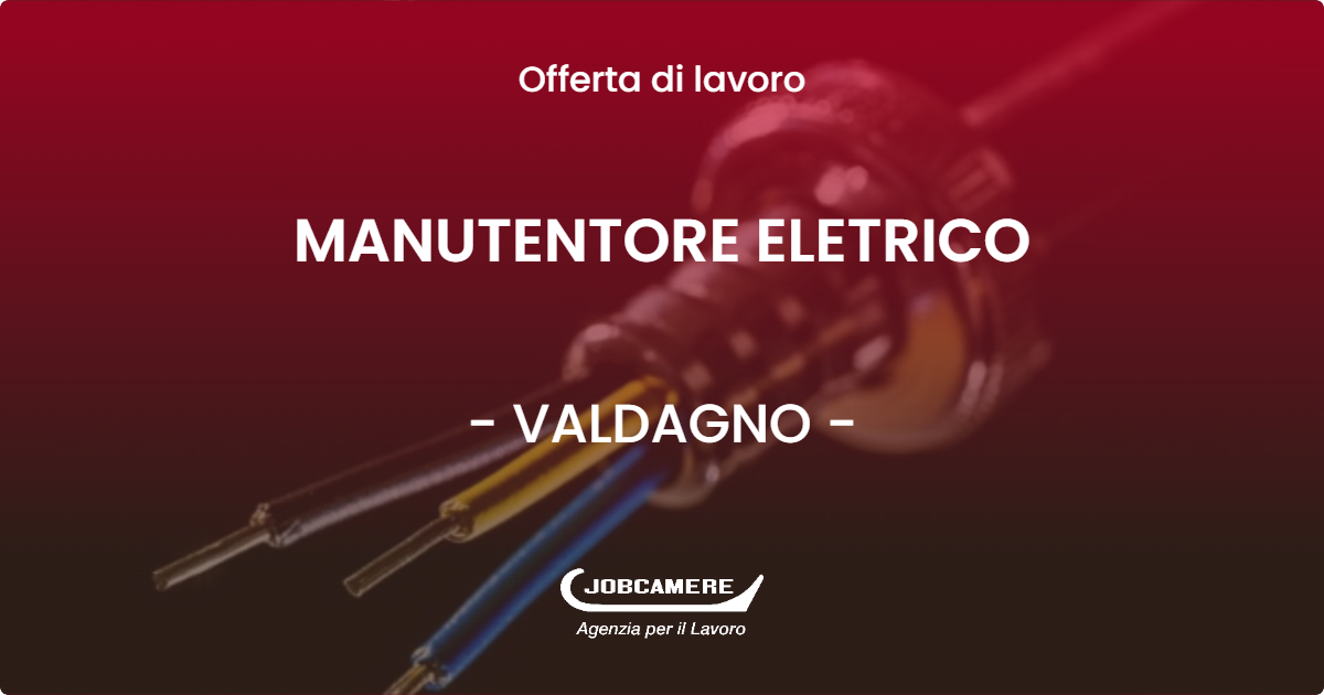 OFFERTA LAVORO - MANUTENTORE ELETRICO - VALDAGNO (VI)