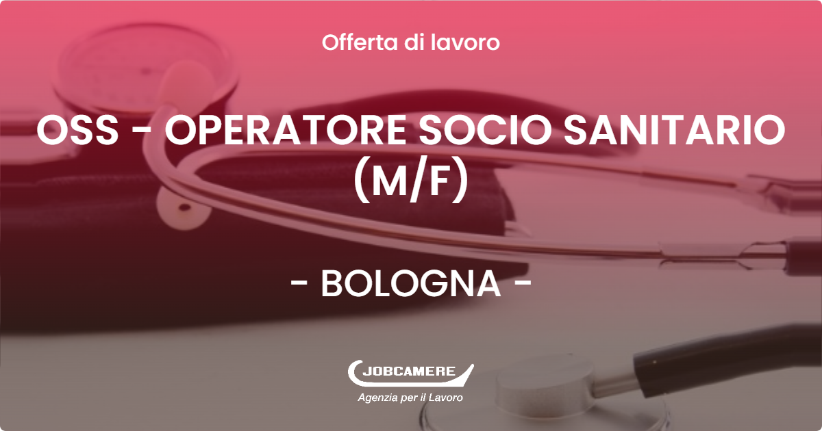 OFFERTA LAVORO - OSS - OPERATORE SOCIO SANITARIO (M/F) - BOLOGNA (BO)