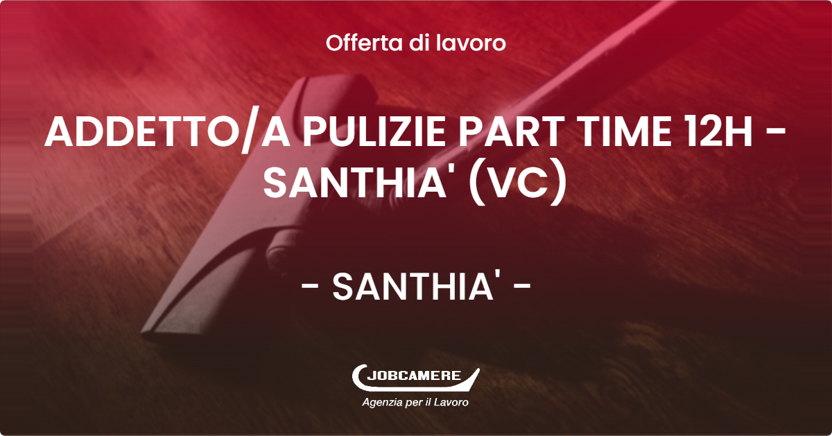 OFFERTA LAVORO - ADDETTO/A PULIZIE PART TIME 12H - SANTHIA' (VC) - SANTHIA' (VC)