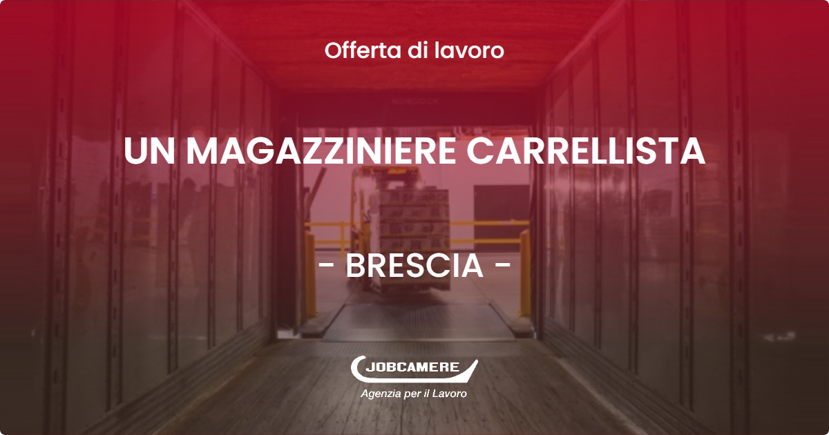 OFFERTA LAVORO - UN MAGAZZINIERE CARRELLISTA - BRESCIA (BS)