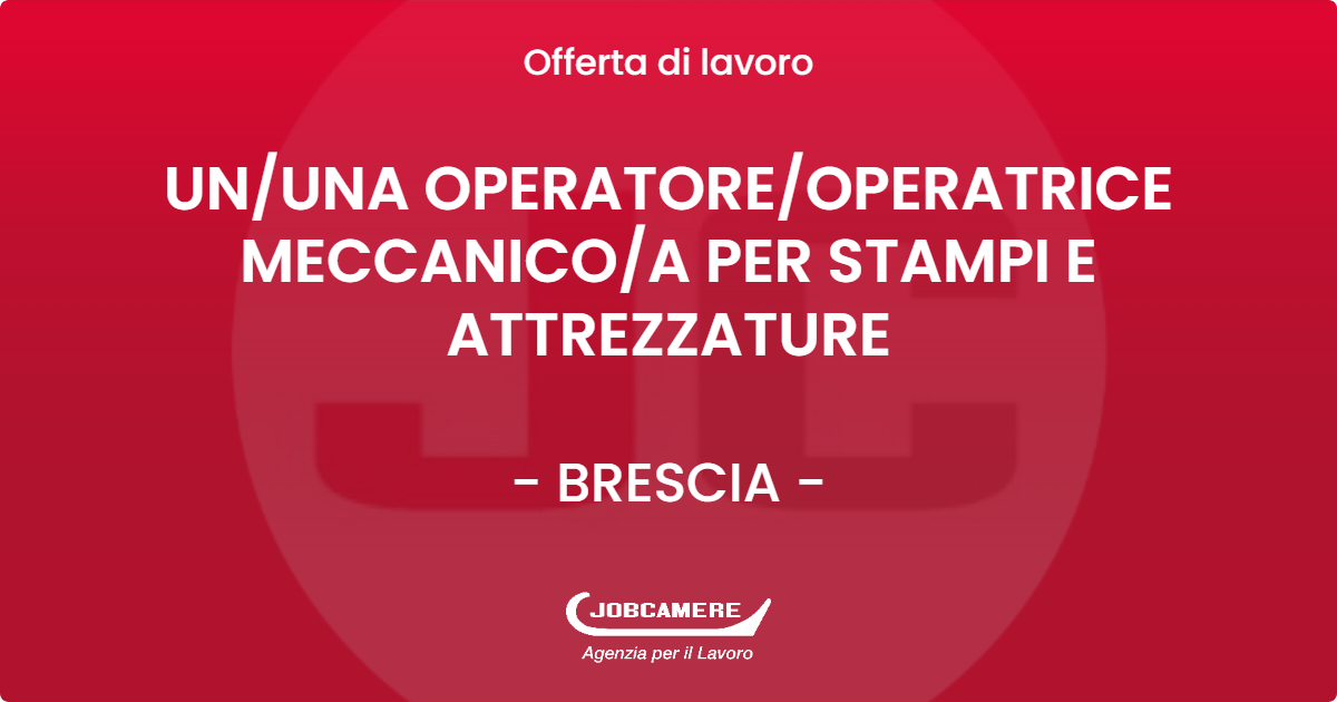 OFFERTA LAVORO - UN/UNA OPERATORE/OPERATRICE MECCANICO/A PER STAMPI E ATTREZZATURE - BRESCIA (BS)