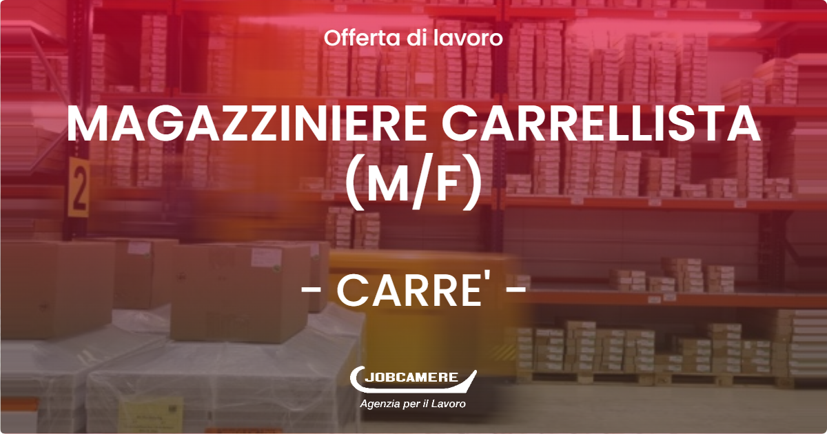 OFFERTA LAVORO - MAGAZZINIERE CARRELLISTA (M/F) - CARRE' (VI)