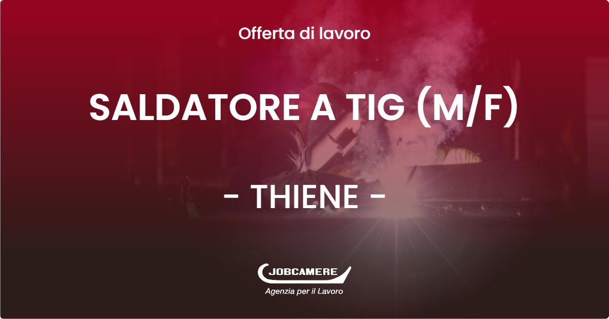 OFFERTA LAVORO - SALDATORE A TIG (M/F) - THIENE (VI)