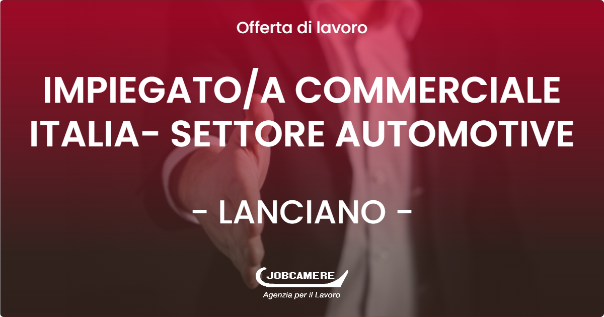 OFFERTA LAVORO - IMPIEGATO/A COMMERCIALE ITALIA- SETTORE AUTOMOTIVE - LANCIANO (CH)