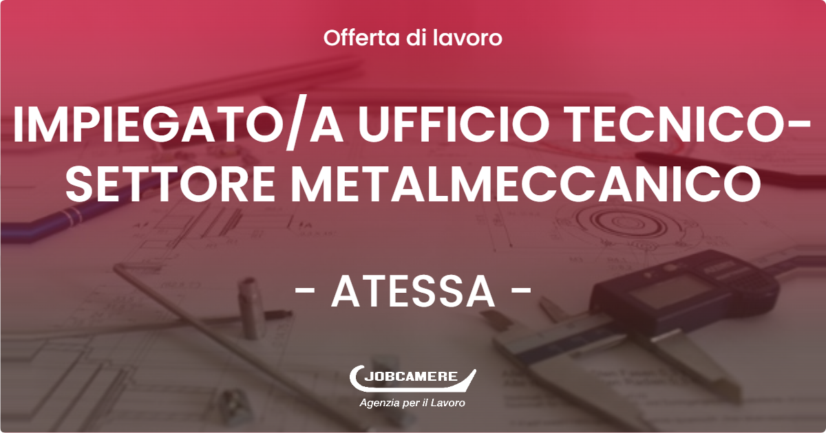 OFFERTA LAVORO - IMPIEGATO/A UFFICIO TECNICO- SETTORE METALMECCANICO - ATESSA (CH)
