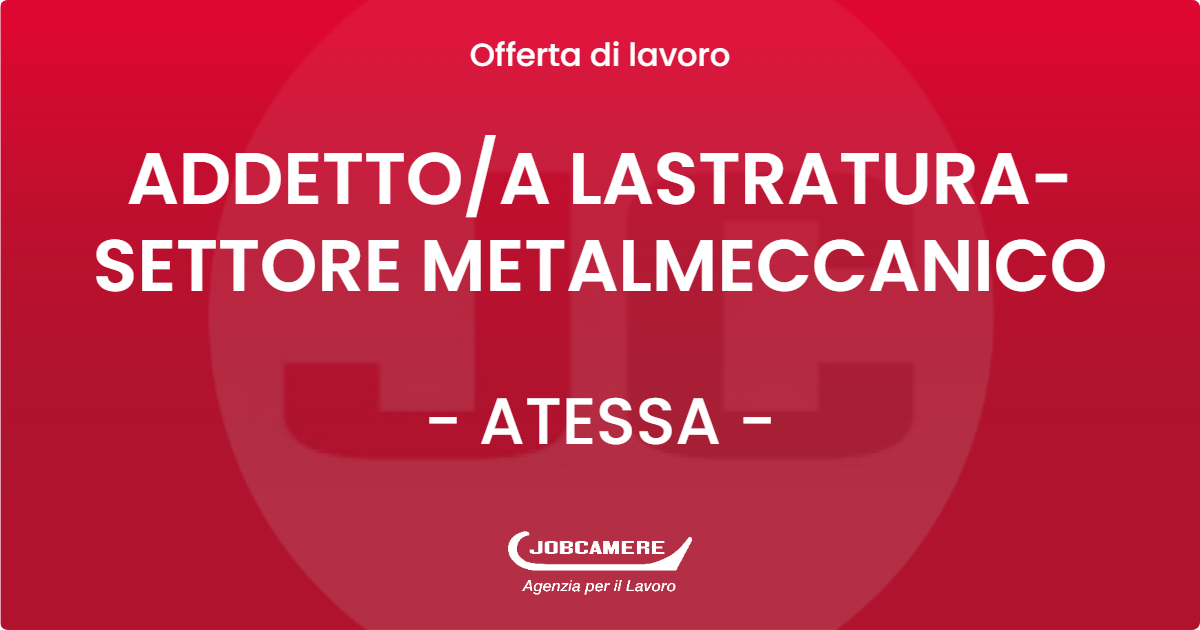 OFFERTA LAVORO - ADDETTO/A LASTRATURA- SETTORE METALMECCANICO - ATESSA (CH)