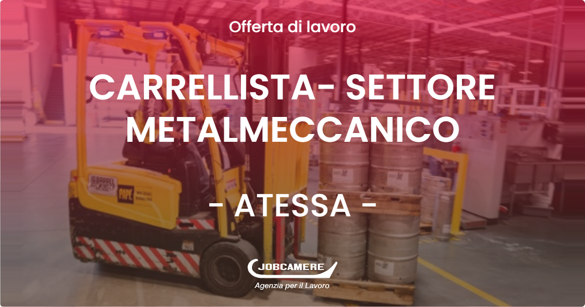 OFFERTA LAVORO - CARRELLISTA- SETTORE METALMECCANICO - ATESSA (CH)
