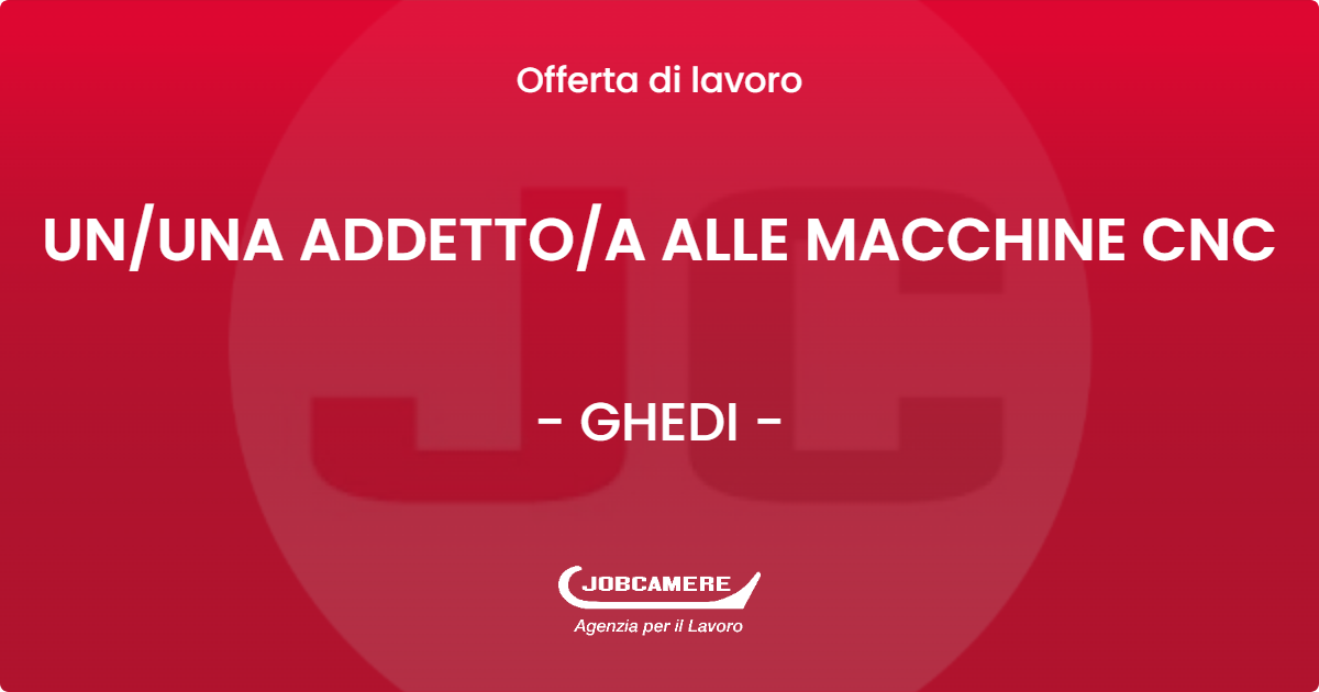 OFFERTA LAVORO - UN/UNA ADDETTO/A ALLE MACCHINE CNC - GHEDI (BS)