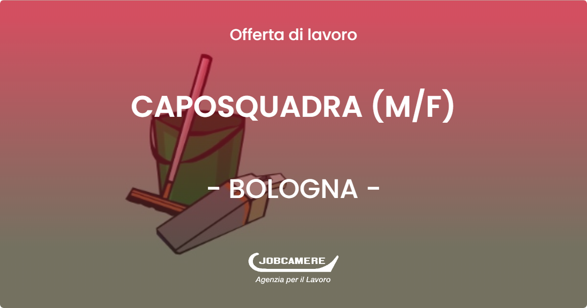 OFFERTA LAVORO - CAPOSQUADRA (M/F) - BOLOGNA (BO)
