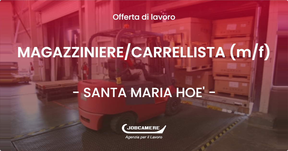 OFFERTA LAVORO - MAGAZZINIERE/CARRELLISTA (m/f) - SANTA MARIA HOE' (LC)