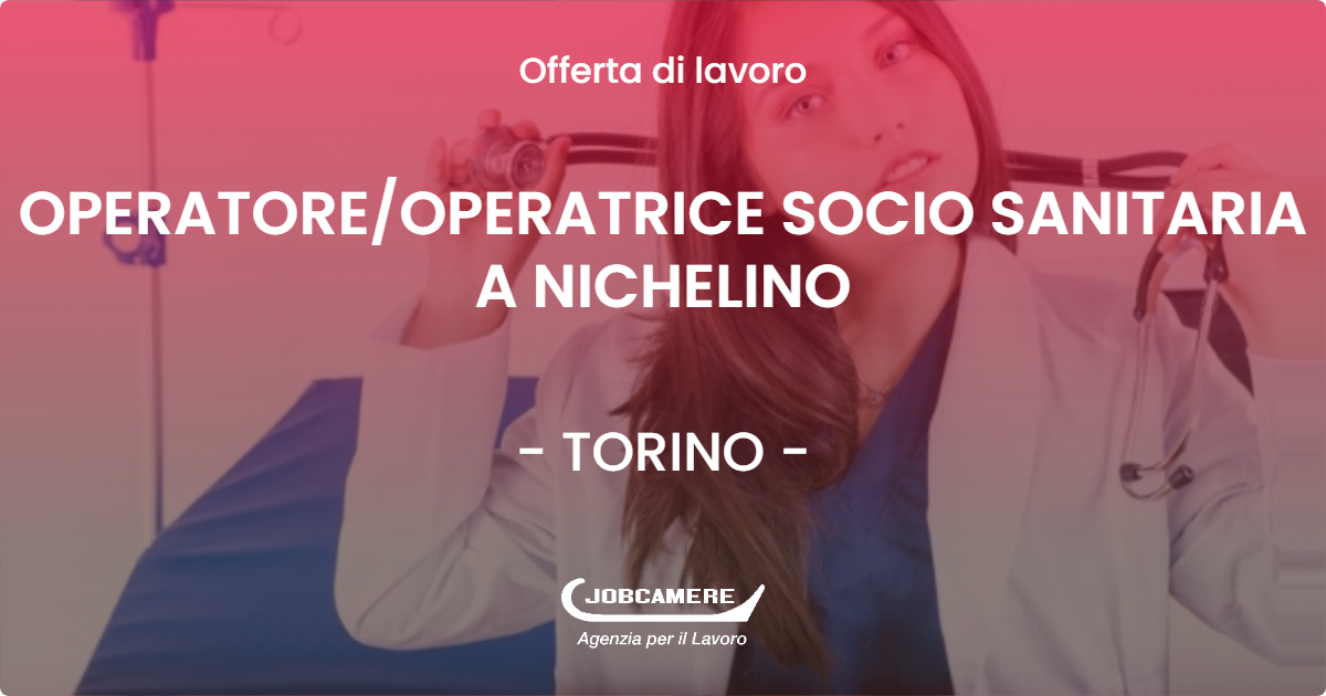 OFFERTA LAVORO - OPERATORE/OPERATRICE SOCIO SANITARIA A NICHELINO - TORINO (TO)