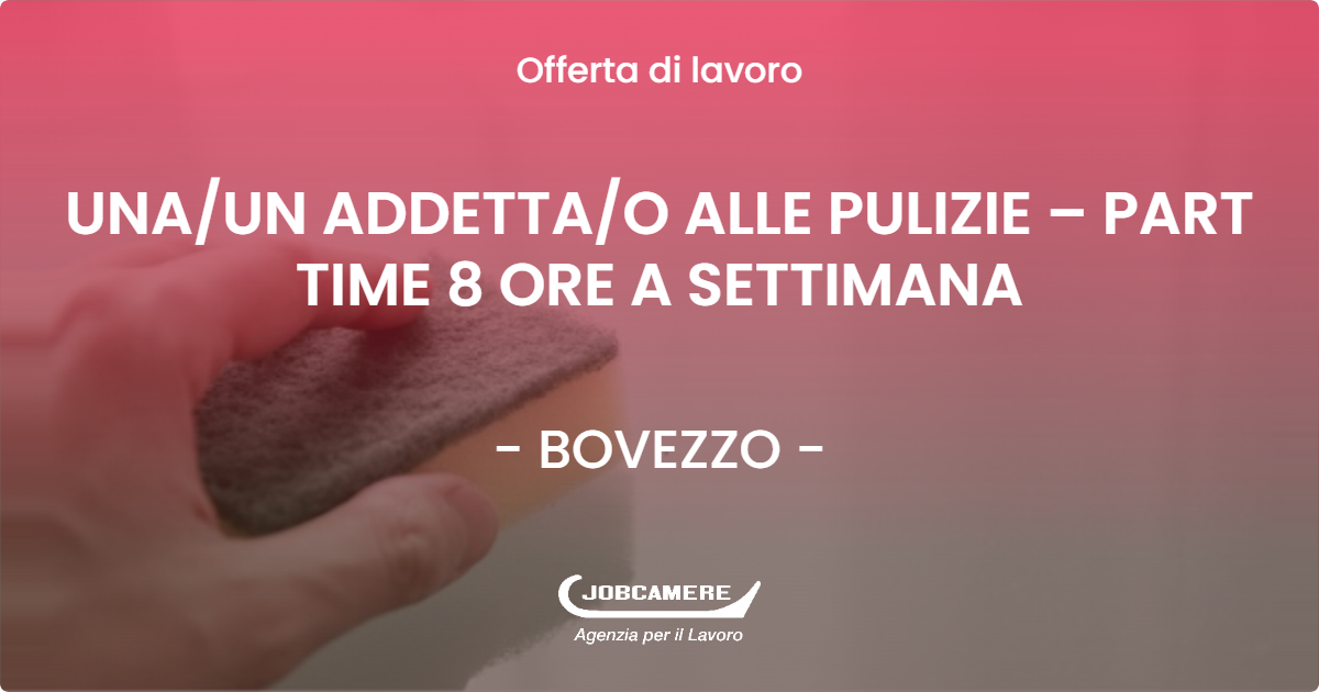 OFFERTA LAVORO - UNA/UN ADDETTA/O ALLE PULIZIE – PART TIME 8 ORE A SETTIMANA - BOVEZZO (BS)