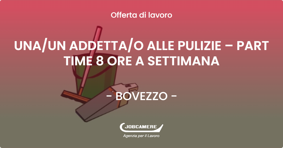 OFFERTA LAVORO - UNA/UN ADDETTA/O ALLE PULIZIE – PART TIME 8 ORE A SETTIMANA - BOVEZZO (BS)