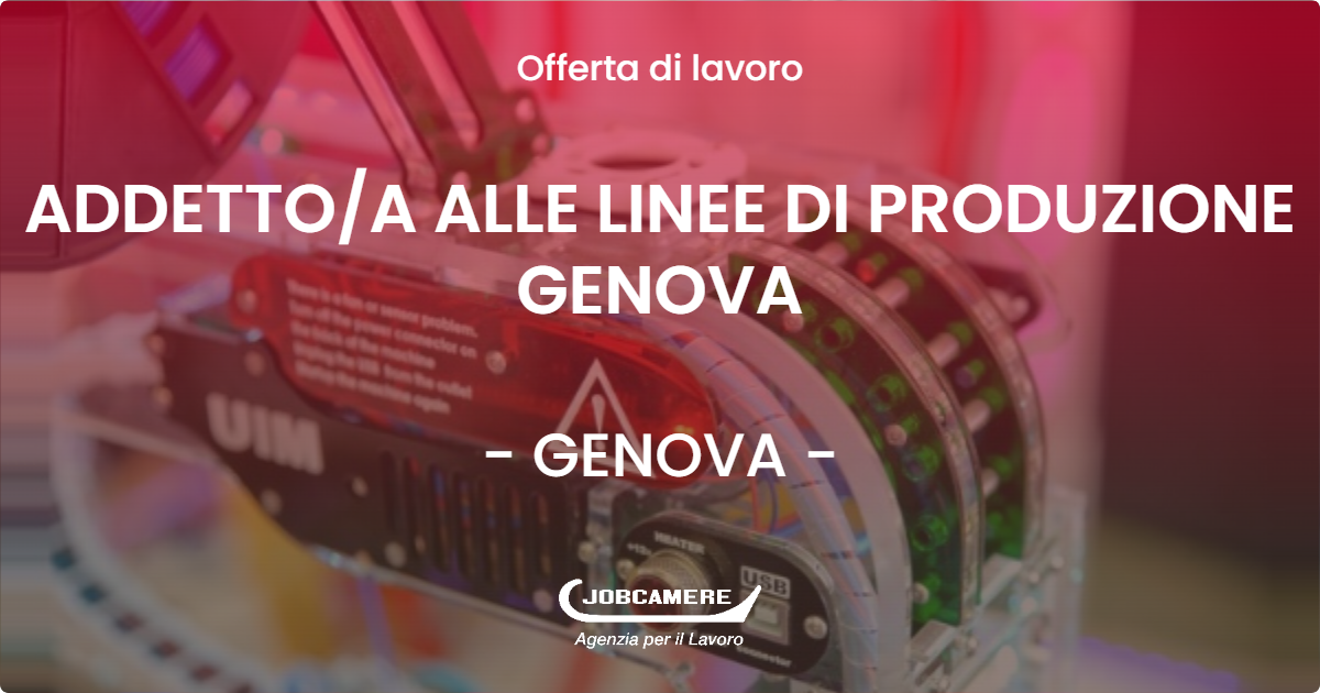 OFFERTA LAVORO - ADDETTO/A ALLE LINEE DI PRODUZIONE GENOVA - GENOVA (GE)