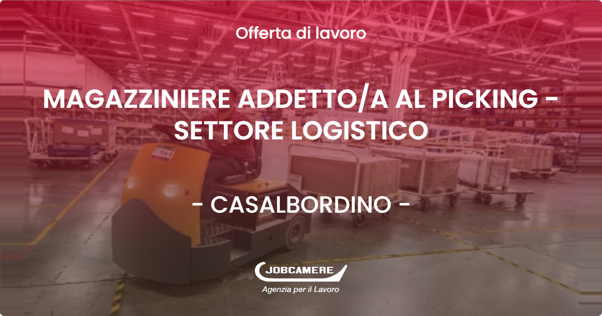 OFFERTA LAVORO - MAGAZZINIERE ADDETTO/A AL PICKING - SETTORE LOGISTICO - CASALBORDINO (CH)