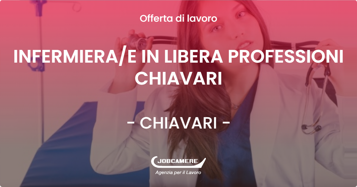 OFFERTA LAVORO - INFERMIERA/E IN LIBERA PROFESSIONI CHIAVARI - CHIAVARI (GE)