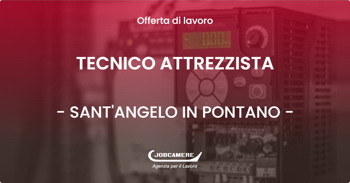 OFFERTA LAVORO - TECNICO ATTREZZISTA - SANT'ANGELO IN PONTANO (MC)