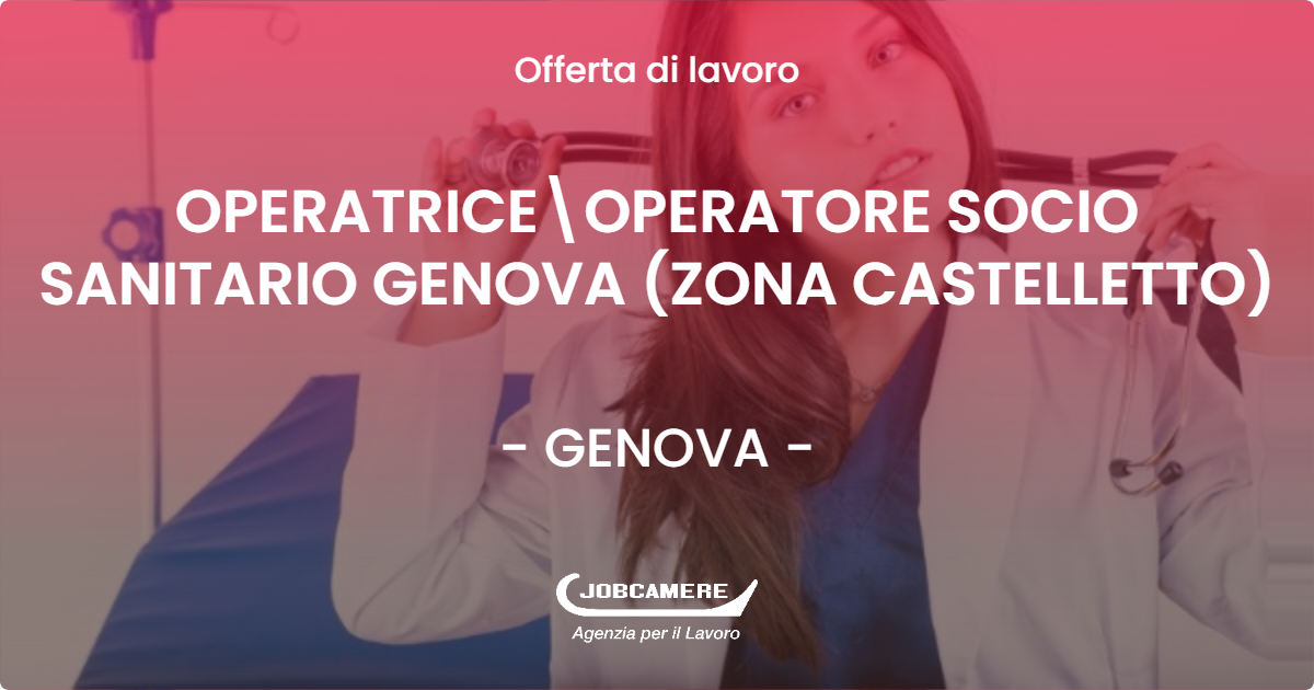 OFFERTA LAVORO - OPERATRICE\OPERATORE SOCIO SANITARIO GENOVA (ZONA CASTELLETTO) - GENOVA (GE)