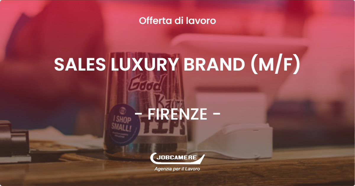 OFFERTA LAVORO - SALES LUXURY BRAND (MF) - FIRENZE