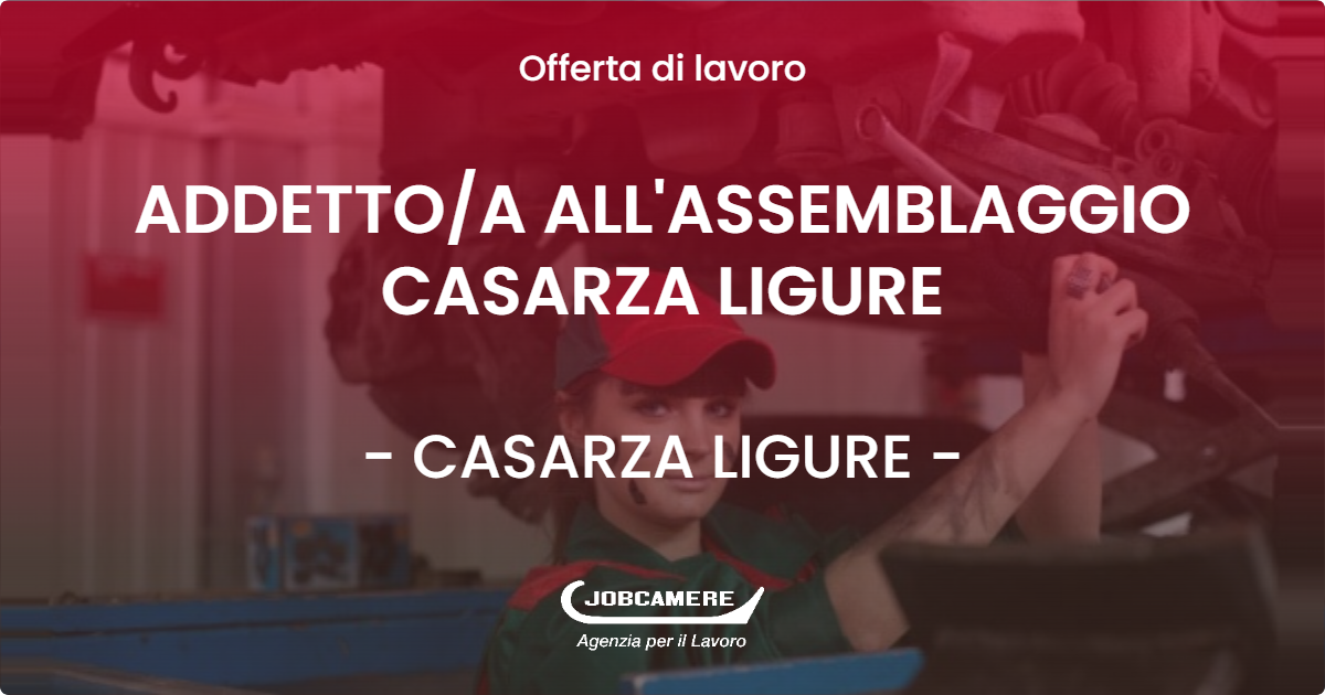 OFFERTA LAVORO - ADDETTOA ALL'ASSEMBLAGGIO CASARZA LIGURE - CASARZA LIGURE