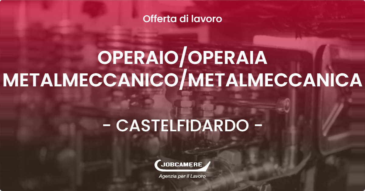 OFFERTA LAVORO - OPERAIOOPERAIA METALMECCANICOMETALMECCANICA - CASTELFIDARDO