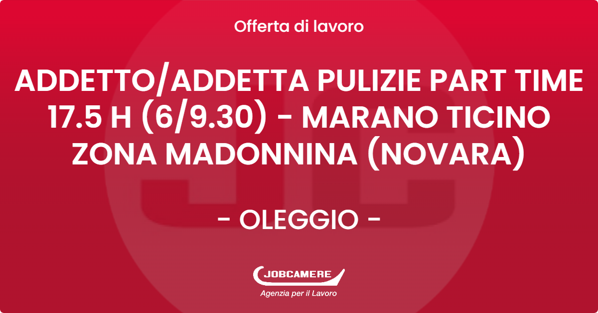 OFFERTA LAVORO - ADDETTO/ADDETTA PULIZIE PART TIME 17.5 H (6/9.30) - MARANO TICINO ZONA MADONNINA (NOVARA) - OLEGGIO (NO)