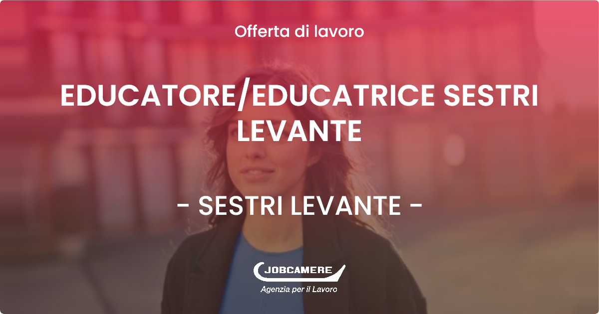 OFFERTA LAVORO - EDUCATORE/EDUCATRICE SESTRI LEVANTE - SESTRI LEVANTE (GE)