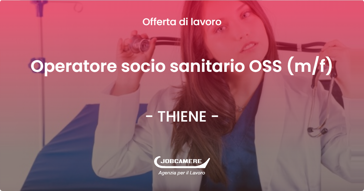 OFFERTA LAVORO - Operatore socio sanitario OSS (m/f) - THIENE (VI)