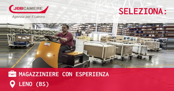 OFFERTA LAVORO - MAGAZZINIERE CON ESPERIENZA - LENO (BS)