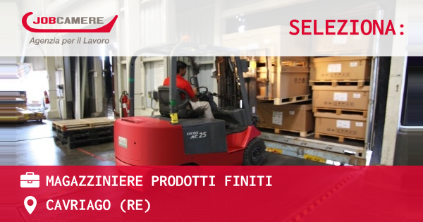 OFFERTA LAVORO - MAGAZZINIERE PRODOTTI FINITI - CAVRIAGO (RE)