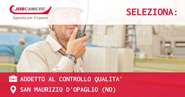 OFFERTA LAVORO - ADDETTO AL CONTROLLO QUALITA' - SAN MAURIZIO D'OPAGLIO (NO)