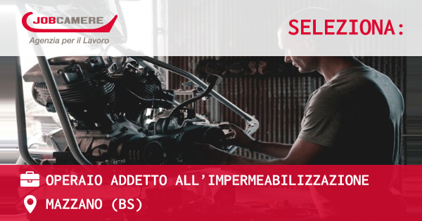 OFFERTA LAVORO - OPERAIO ADDETTO ALL’IMPERMEABILIZZAZIONE - MAZZANO (BS)