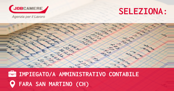 OFFERTA LAVORO - IMPIEGATO/A AMMINISTRATIVO CONTABILE - FARA SAN MARTINO (CH)