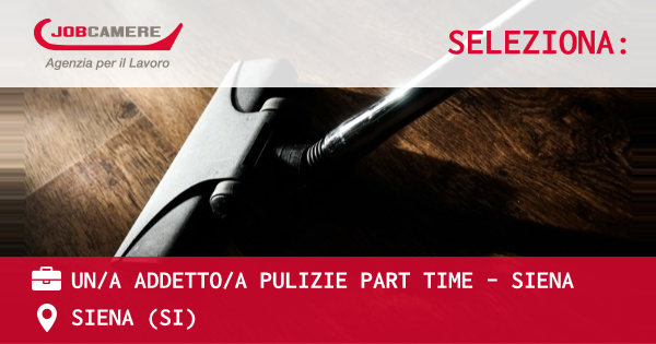 OFFERTA LAVORO - UN/A ADDETTO/A PULIZIE PART TIME - SIENA - SIENA (SI)