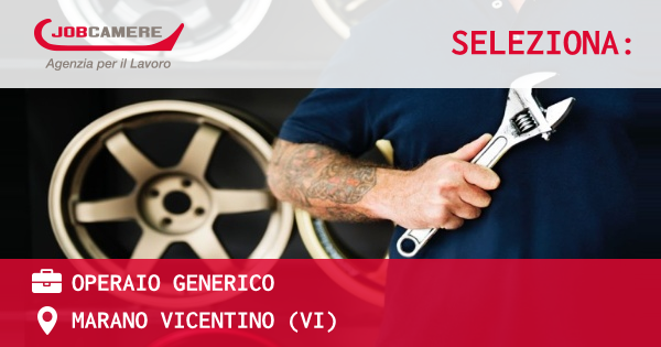 OFFERTA LAVORO - OPERAIO GENERICO - MARANO VICENTINO (VI)